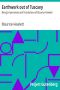 [Gutenberg 8858] • Earthwork out of Tuscany: Being Impressions and Translations of Maurice Hewlett